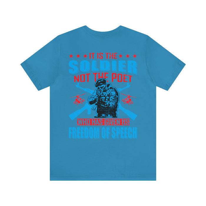 Defenders of Freedom: It Is the Soldier, Not the Poet, Who Has Given Us Freedom of Speech T-Shirt