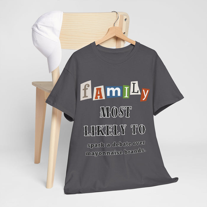 Family "Most Likely To" Spark a debate over Mayo! T-shirt