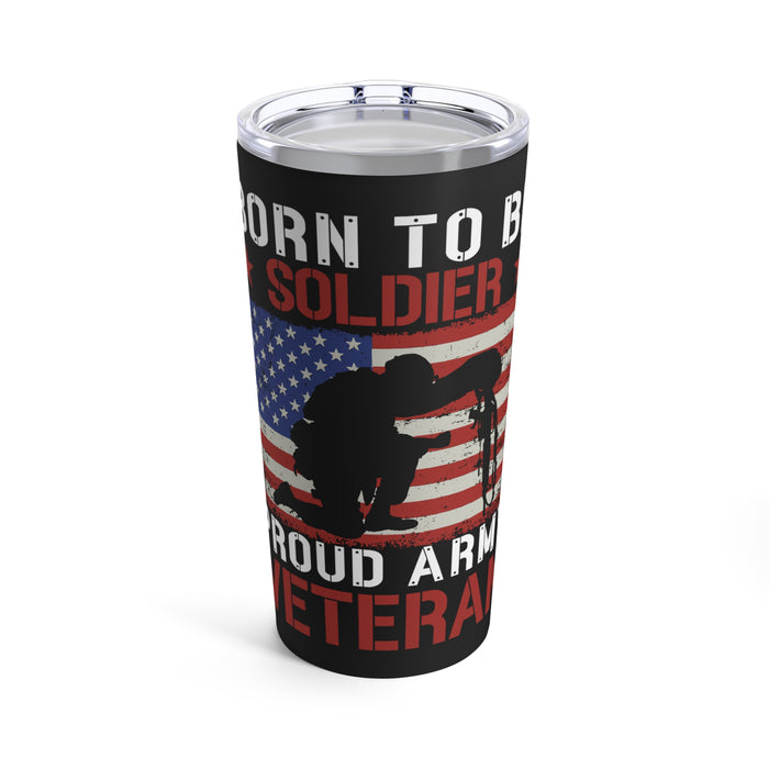 Proud Army Veteran: 20oz Black Military Design Tumbler - Born to be a Soldier